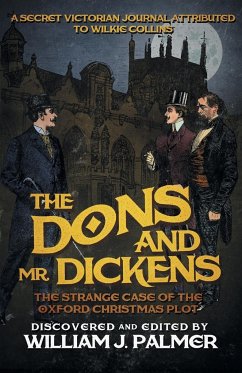 The Dons and Mr. Dickens: The Strange Case of the Oxford Christmas Plot - Palmer, William J.