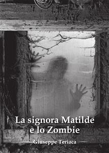 La signora Matilde e lo zombie (eBook, PDF) - Teriaca, Giuseppe