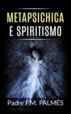 Metapsichica e spiritismo (eBook, ePUB) - F., Padre