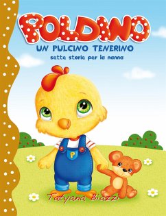 Poldino, un pulcino tenerino. Sette storie per la nanna (eBook, ePUB) - Biazzi, Tatyana