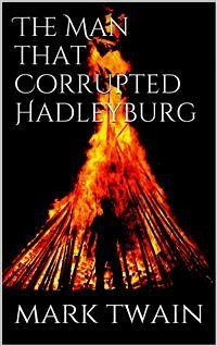 The Man That Corrupted Hadleyburg (eBook, ePUB) - Twain, Mark; Twain, Mark; Twain, Mark