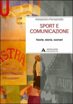 Sport e comunicazione. Teorie, storia, scenari - Perissinotto, Alessandro