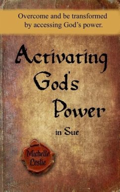 Activating God's Power in Sue: Overcome and be transformed by accessing God's power. - Leslie, Michelle