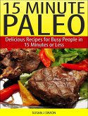 15 Minute Paleo Delicious Recipes for Busy People in 15 Minutes or Less (eBook, ePUB)