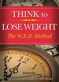 THINK to LOSE WEIGHT - The W.E.D. Method. (eBook, ePUB)