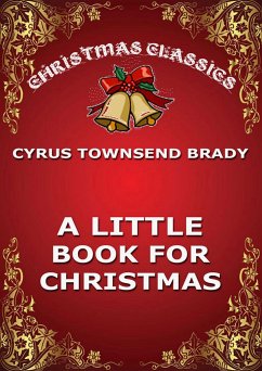 A Little Book For Christmas (eBook, ePUB) - Brady, Cyrus Townsend