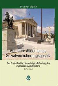 60 Jahre Allgemeines Sozialversicherungsgesetz - Steiner, Günther