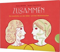 Zusammen, Die Geschichte von den Bilder- und den Wortmenschen - Oberthür, Rainer;Nascimbeni, Barbara