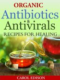 Organic Antibiotics and Antivirals Recipes for Healing (eBook, ePUB)