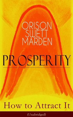 Prosperity - How to Attract It (Unabridged) (eBook, ePUB) - Marden, Orison Swett