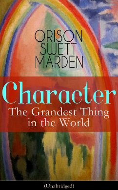 Character: The Grandest Thing in the World (Unabridged) (eBook, ePUB) - Marden, Orison Swett