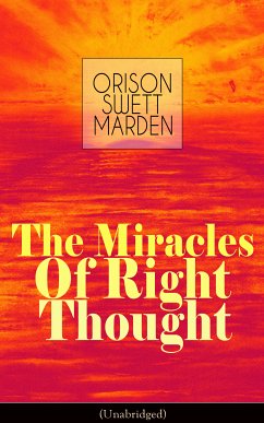 The Miracles of Right Thought (Unabridged) (eBook, ePUB) - Marden, Orison Swett