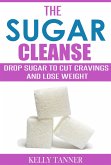 The Sugar Cleanse: Drop Sugar to Cut Cravings and Lose Weight (eBook, ePUB)