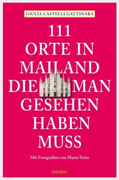 111 Orte in Mailand, die man gesehen haben muss (eBook, ePUB) - Castelli Gattinara, Giulia