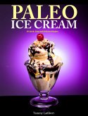 Paleo Ice Cream 50 Quick, Easy and Delicious Recipes (eBook, ePUB)
