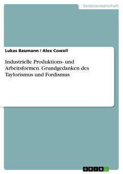 Industrielle Produktions- und Arbeitsformen. Grundgedanken des Taylorismus und Fordismus (eBook, PDF) Industrielle Produktions- und Arbeitsformen. Grundgedanken des Taylorismus und Fordismus (eBook, PDF)