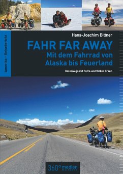 Fahr Far Away: Mit dem Fahrrad von Alaska bis Feuerland (eBook, ePUB) - Bittner, Hans-Joachim