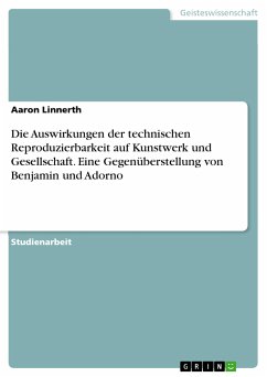 Die Auswirkungen der technischen Reproduzierbarkeit auf Kunstwerk und Gesellschaft. Eine Gegenüberstellung von Benjamin und Adorno (eBook, PDF)