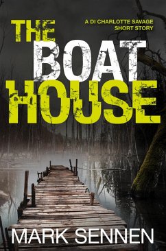 The Boat House (A DI Charlotte Savage Short Story) (eBook, ePUB) - Sennen, Mark
