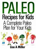 Paleo Recipes for Kids A Complete Paleo Plan for Your Kids (eBook, ePUB)