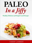 Paleo in a Jiffy Healthy, Delicious and Simple Lunch Recipes (eBook, ePUB)
