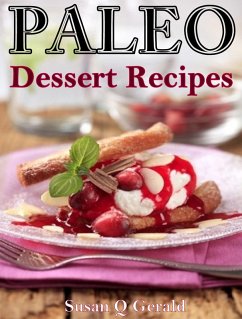 Paleo Dessert Recipes 50 Mouthwatering Recipes to Satiate Your Sweet Tooth (eBook, ePUB) - Gerald, Susan Q