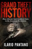 Grand Theft History: How Liberals Stole Southern Valor in the America Revolution (eBook, ePUB)