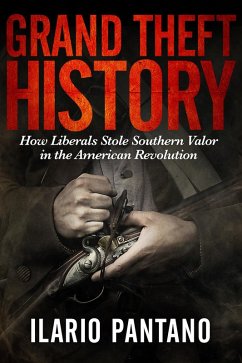 Cover Grand Theft History: How Liberals Stole Southern Valor in the America Revolution (eBook, ePUB)