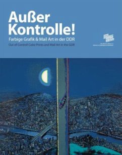 Außer Kontrolle. Farbgrafik und Mail Art in der DDR - May, Christina; Röder, Kornelia