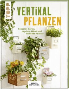 Vertikal pflanzen - Skudlik, Lena;Weidmann, Susanne;Morgenthaler, Patricia