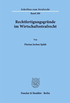 Rechtfertigungsgründe im Wirtschaftsstrafrecht. - Späth, Florian Jochen