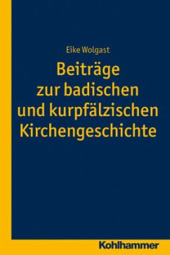 Beiträge zur badischen und kurpfälzischen Kirchengeschichte - Wolgast, Eike