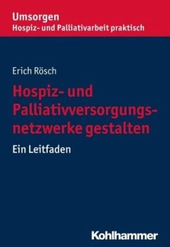 Hospiz- und Palliativversorgungsnetzwerke gestalten - Rösch, Erich