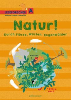 Natur! Durch Flüsse, Wüsten, Regenwälder - Köller, Kathrin