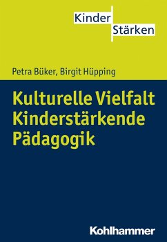 Kulturelle Vielfalt. Kinderstärkende Pädagogik - Büker, Petra;Hüpping, Birgit