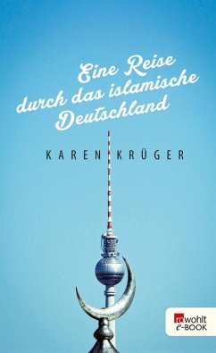 Eine Reise durch das islamische Deutschland (eBook, ePUB) - Krüger, Karen