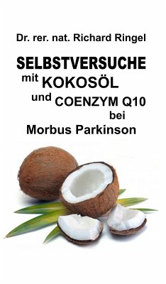 Selbstversuche mit KOKOSÖL u. COENZYM Q10 bei Morbus Parkinson (eBook, ePUB) - Ringel, Richard