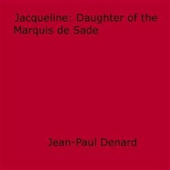 Jacqueline, Daughter of the Marquis de Sade (eBook, ePUB) - Denard, Paul
