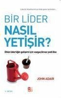 Bir Lider Nasil Yetisir - Adair, John