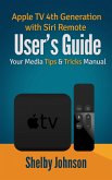 Apple TV 4th Generation with Siri Remote User's Guide: Your Media Tips & Tricks Manual (eBook, ePUB)