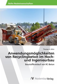 Anwendungsmöglichkeiten von Recyclingbeton im Hoch- und Ingenieurbau - Kühn, Thomas A.
