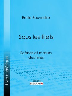 Sous les filets (eBook, ePUB) - Ligaran; Souvestre, Emile