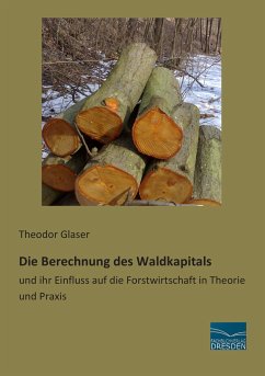 Die Berechnung des Waldkapitals - Glaser, Theodor