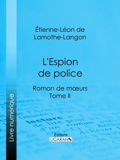 L'Espion de police (eBook, ePUB) - Ligaran; de Lamothe-Langon, Étienne-Léon