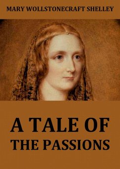 A Tale Of The Passions; Or, The Death Of Despina. (eBook, ePUB) - Wollstonecraft Shelley, Mary