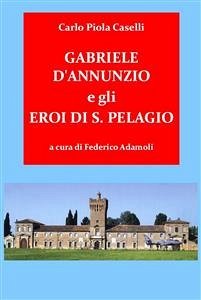 Gabriele d'Annunzio e gli Eroi di San Pelagio (eBook, ePUB) - carlo