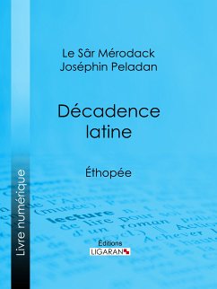 Décadence latine (eBook, ePUB) - Ligaran; Le Sâr Mérodack Joséphin Peladan