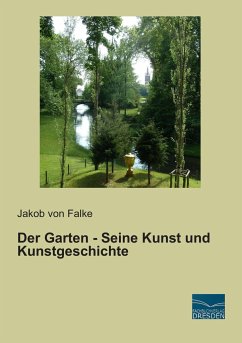 Der Garten - Seine Kunst und Kunstgeschichte - Falke, Jakob von