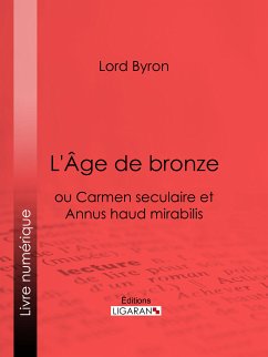 L'Âge de bronze (eBook, ePUB) - Ligaran; Lord Byron