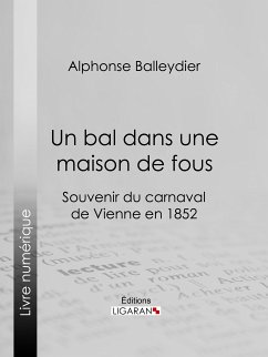 Un bal dans une maison de fous (eBook, ePUB) - Balleydier, Alphonse; Ligaran